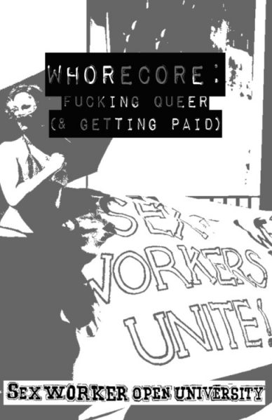 "Whorecore. Fucking queer (&getting paid)" title over picture of a femme looking person holding a "Sex workers unite!" banner.