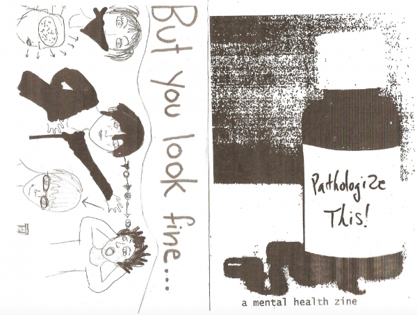 Black and white. Front and back cover of zine. Left side page shows a drawing where a person points at another and text says "But you look fine". Right side page shows a pills jar with "Pathologize This!" written on the label.