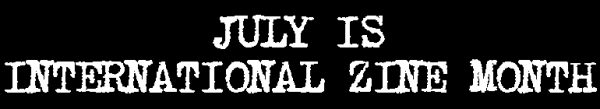 July is International Zine Month banner.